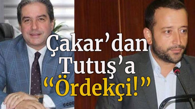 Çakar’dan Tutuş’a “Ördekçi!”